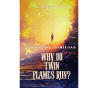Why Do Twin Flames Run?: Twin Flame Runner FAQ (Twin Flame Runner Answers)
