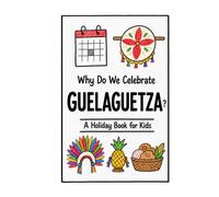 Why Do We Celebrate Guelaguetza?: A Fun, Educational, and Illustrated Holiday Book for Kids and Curious Minds About Oaxaca's Festival of Sharing (Celebrations for Kids)