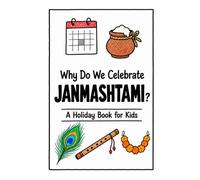 Why Do We Celebrate Janmashtami?: A Fun, Educational, and Illustrated Holiday Book for Kids and Curious Minds About Krishna's Birthday (Celebrations for Kids)