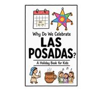 Why Do We Celebrate Las Posadas?: A Fun, Educational, and Illustrated Holiday Book for Kids and Curious Minds About Mexico's Christmas Tradition (Celebrations for Kids)