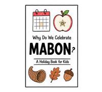 Why Do We Celebrate Mabon?: A Fun, Educational, and Illustrated Holiday Book for Kids and Curious Minds About the Autumn Equinox (Celebrations for Kids)