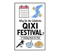 Why Do We Celebrate Qixi Festival?: A Fun, Educational, and Illustrated Holiday Book for Kids and Curious Minds About China's Festival of Love (Celebrations for Kids)