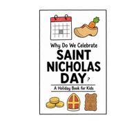 Why Do We Celebrate Saint Nicholas Day?: A Fun, Educational, and Illustrated Holiday Book for Kids and Curious Minds About the Beloved Feast of Saint Nicholas (Celebrations for Kids)
