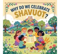 Why Do We Celebrate Shavuot?: A Jewish Holiday Book for Kids About the Torah, Mount Sinai, First Fruits, and Gratitude