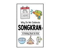 Why Do We Celebrate Songkran?: A Fun, Educational, and Illustrated Holiday Book for Kids and Curious Minds About Thailand's Water Festival and New Year (Celebrations for Kids)