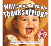 Why Do We Celebrate Thanksgiving?: A Montessori-Inspired Story of Gratitude, Family, and Calm Thanksgiving Traditions (Little Traditions, Big Meanings)