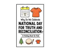 Why Do We Celebrate the National Day for Truth and Reconciliation?: A Fun, Educational, and Illustrated Holiday Book for Kids and Curious Minds About Canada's Orange Shirt Day (Celebrations for Kids)