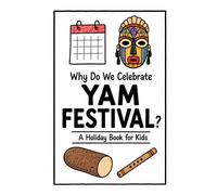 Why Do We Celebrate the Yam Festival?: A Fun, Educational, and Illustrated Holiday Book for Kids and Curious Minds About West Africa's Harvest Celebration (Celebrations for Kids)