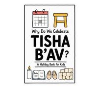Why Do We Celebrate Tisha B’Av?: A Fun, Educational, and Illustrated Holiday Book for Kids and Curious Minds About the Jewish Day of Remembrance (Celebrations for Kids)
