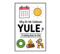 Why Do We Celebrate Yule?: A Fun, Educational, and Illustrated Holiday Book for Kids and Curious Minds About the Winter Solstice Festival (Celebrations for Kids)
