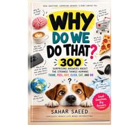 WHY DO WE DO THAT?: 300 Surprising Answers About the Strange Things Humans Think, Feel, Buy, Click, Eat, and Do