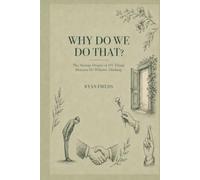 Why Do We Do That?: The Strange Origins of 101 Things Humans Do Without Thinking