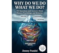 Why Do We Do What We Do?: 754 Questions and Answers About Human Psychology, Habits, Emotions, and the Hidden Forces That Drive Every Decision You Make (The Big Why: Mind Series)