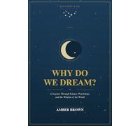 Why do we dream?: A Journey Through Science, Psychology, and the Wisdom of the World