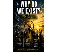 WHY DO WE EXIST?: A MAP TO EXPLORE LIFE THE WAY IT WAS INTENDED