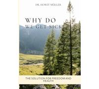 Why Do We Get Sick?: The Solution for Freedom and Health (Black & White Edition)