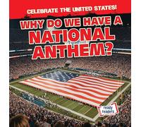 Why Do We Have a National Anthem? (Celebrate the United States!)