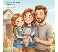 Why Do We Move So Much?: A Gentle Story to Help Kids Understand Moving, Saying Goodbye to Friends, and Feeling at Home in a Military Family. Ages 3-7 (All Kinds of Families)