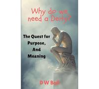 Why Do We Need a Deity? The Quest for Purpose and Meaning