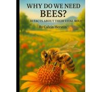 Why Do We Need Bees?: 10 Facts About Their Vital Role (Planet Earth, Our Only Home)