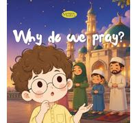 Why do we pray?: An Islamic Story for Muslim Children About Allah, Salah, Prayer | Perfect for kids aged 4-7 | Perfect for Eid, Ramadan gifts, vacations and travel (Little Hearts Ask)