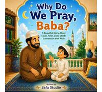 Why Do We Pray, Baba?: A Beautiful Story About Salah, Faith, and a Child’s Connection with Allah | An Islamic Picture book for Kids (Islamic Stories For Kids)
