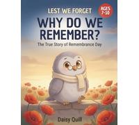 Why Do We Remember?: The Story of Remembrance Day: 1 (Lest We Forget)
