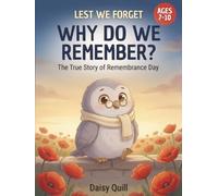 Why Do We Remember?: The Story of Remembrance Day (Lest We Forget)