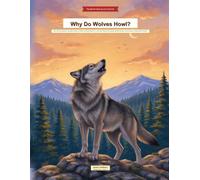 Why Do Wolves Howl?: 100+ Curious Questions That Spark Wonder for Wolf-Loving Kids Ages 6-12 | Full-Color Visual Encyclopedia with Myth Busters, Spot-It Games & Amazing Wolf Answers