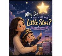 Why do you call me little star?: A heartwarming coloring adventure that helps little ones discover the special light shining inside them (Litle star adventures)