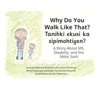 Why Do You Walk Like That?/Tanihki Ekusi Ka Sipimohtiyen?: A Story about Ms, Disability, and the Métis Sash
