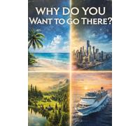 Why Do You Want To Go There?