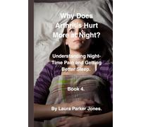 Why Does Arthritis Hurt More at Night.: Understanding Night-Time Pain and Getting Better Sleep. Book 4. (The Arthritis Symptoms Explained Series.)