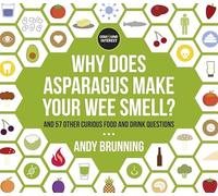 Why Does Asparagus Make Your Wee Smell?: And 57 other curious food and drink questions