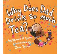 Why Does Dad Drink So Much Tea