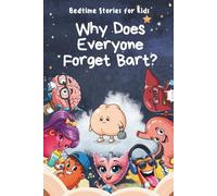 Why Does Everyone Forget Bart?: A Silly, Heartwarming Adventure Inside the Human Body!