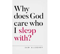 Why does God care who I sleep with? (Oxford Apologetics)