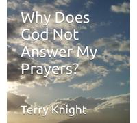 Why Does God Not Answer My Prayers?