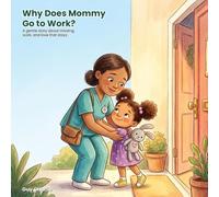 Why Does Mommy Go to Work?: A Gentle Social-Emotional Story to Help Kids Understand Work, Ease Missing a Parent, and Feel Loved (Ages 3-7) (Big Changes)