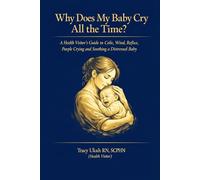 Why Does My Baby Cry All the Time?: A Health Visitor's Guide to Colic, Wind, Reflux, Purple Crying and Soothing a Distressed Baby (The Health Visitor Made Easier Series)