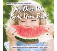 Why Does My Body Need Food?: A calm Montessori book for toddlers about hunger, energy, growing bodies, and healthy eating habits (The Whole Brain Toddler)