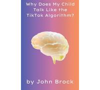 Why Does My Child Talk Like the TikTok Algorithm?