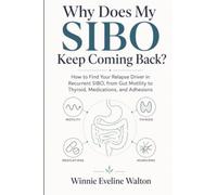 Why Does My SIBO Keep Coming Back?: How to Find Your Relapse Driver in Recurrent SIBO, from Gut Motility to Thyroid, Medications, and Adhesions