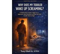 WHY DOES MY TODDLER WAKE UP SCREAMING?: A Health Visitor's Guide to Night Terrors, Nightmares, Sleep Disruptions and What Your Child Actually Needs at Night (The Health Visitor Made Easier Series)