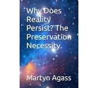 Why Does Reality Persist? The Preservation Necessity.