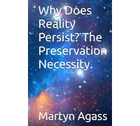 Why Does Reality Persist? The Preservation Necessity.