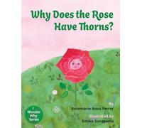 Why Does the Rose Have Thorns? (I Wonder Why series)