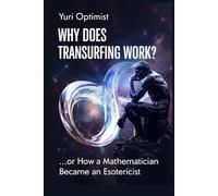 Why Does Transurfing Work?: Or How a Mathematician Became an Esotericist