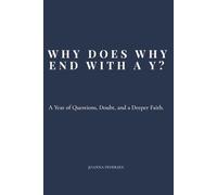 Why Does Why End With a Y?: A Year of Questions, Doubt, and a Deeper Faith