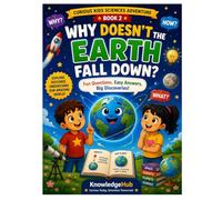 Why Doesn't The Earth Fall Down?: A Fun Journey Into Gravity, Space, and the Forces That Hold Our World Together!: 2 (Curious Kids Science Adventure)